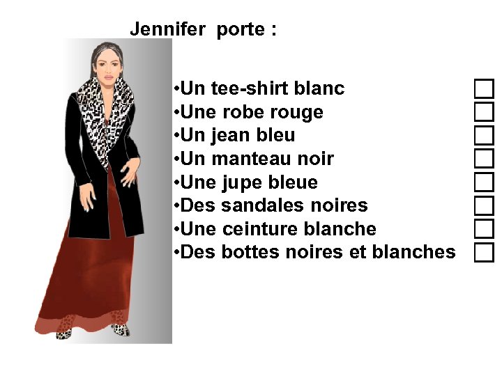 Jennifer porte : • Un tee-shirt blanc • Une robe rouge • Un jean