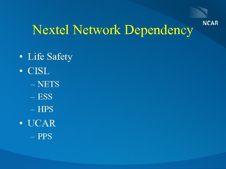 Nextel Network Dependency • Life Safety • CISL – NETS – ESS – HPS