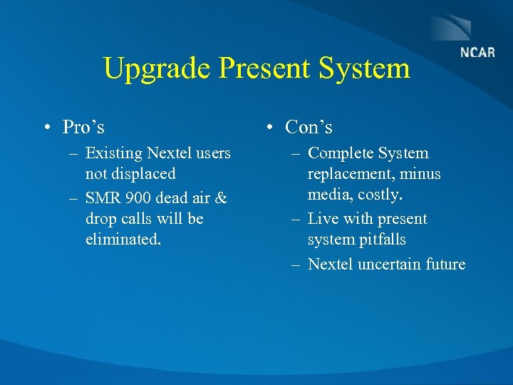 Upgrade Present System • Pro’s – Existing Nextel users not displaced – SMR 900