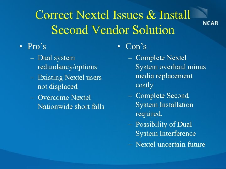 Correct Nextel Issues & Install Second Vendor Solution • Pro’s – Dual system redundancy/options