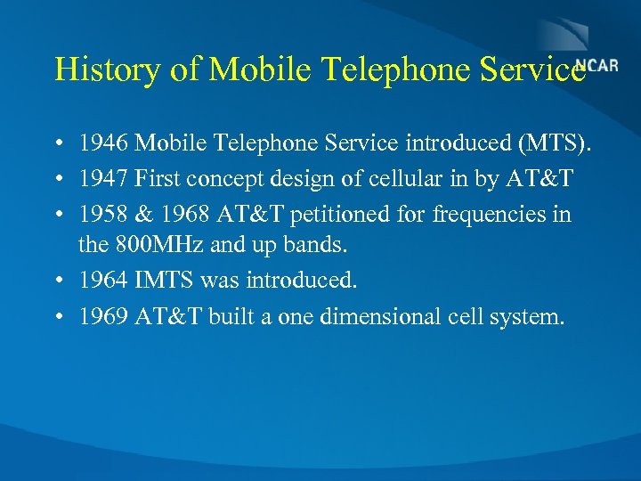 History of Mobile Telephone Service • 1946 Mobile Telephone Service introduced (MTS). • 1947