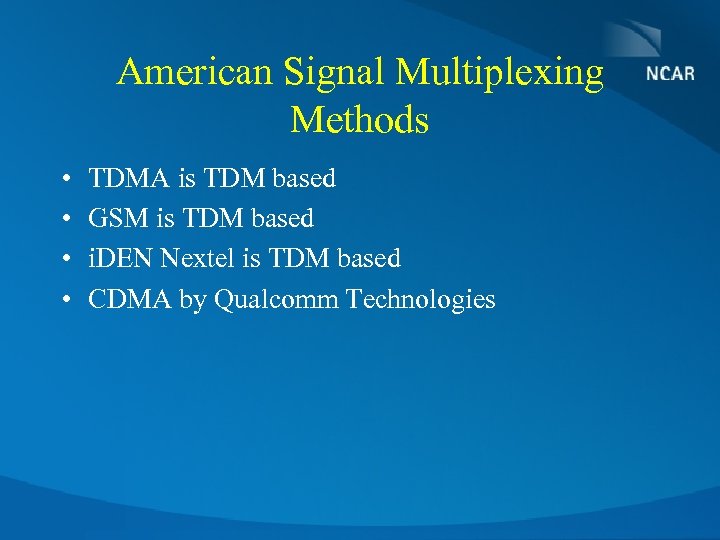 American Signal Multiplexing Methods • • TDMA is TDM based GSM is TDM based