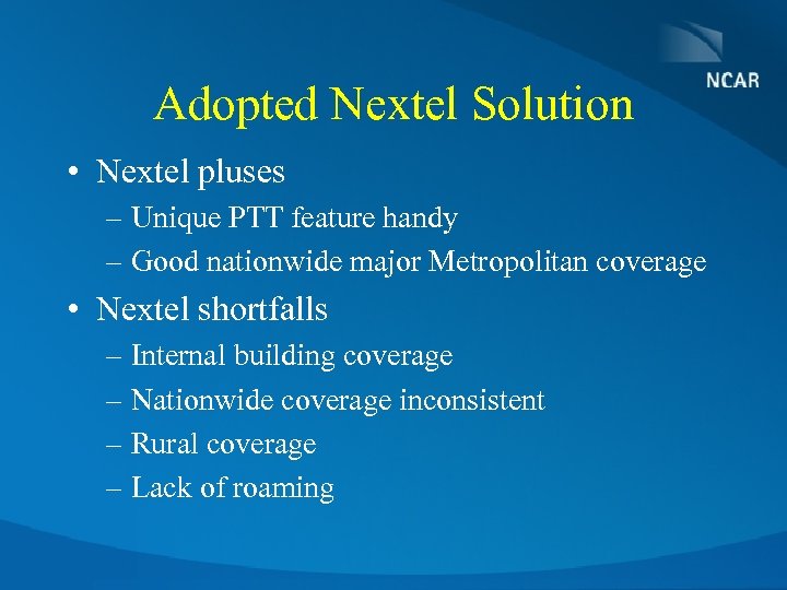 Adopted Nextel Solution • Nextel pluses – Unique PTT feature handy – Good nationwide