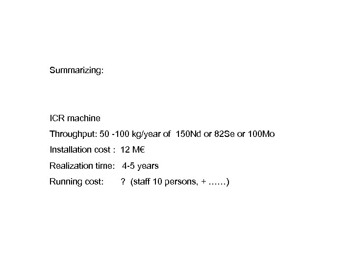 Summarizing: ICR machine Throughput: 50 -100 kg/year of 150 Nd or 82 Se or