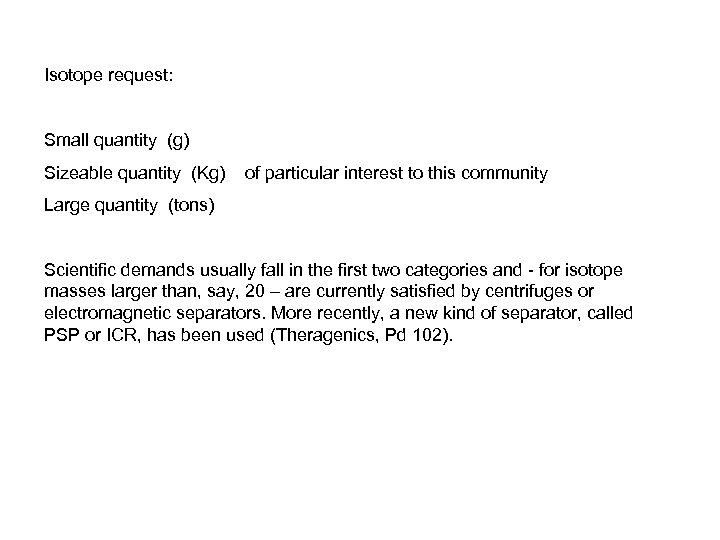 Isotope request: Small quantity (g) Sizeable quantity (Kg) of particular interest to this community