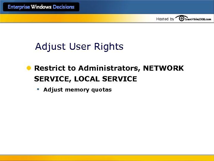 Hosted by Adjust User Rights l Restrict to Administrators, NETWORK SERVICE, LOCAL SERVICE •