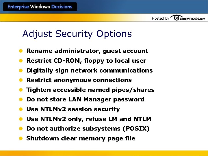 Hosted by Adjust Security Options l Rename administrator, guest account l Restrict CD-ROM, floppy