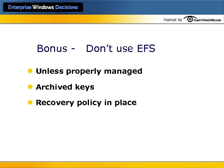 Hosted by Bonus - Don’t use EFS l Unless properly managed l Archived keys