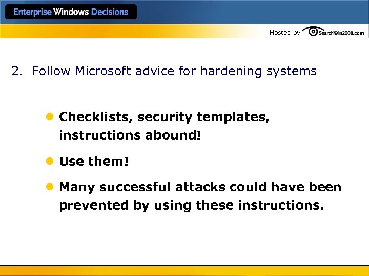 Hosted by 2. Follow Microsoft advice for hardening systems l Checklists, security templates, instructions