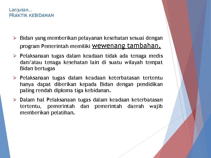Lanjutan… PRAKTIK KEBIDANAN Ø Bidan yang memberikan pelayanan kesehatan sesuai dengan program Pemerintah memiliki