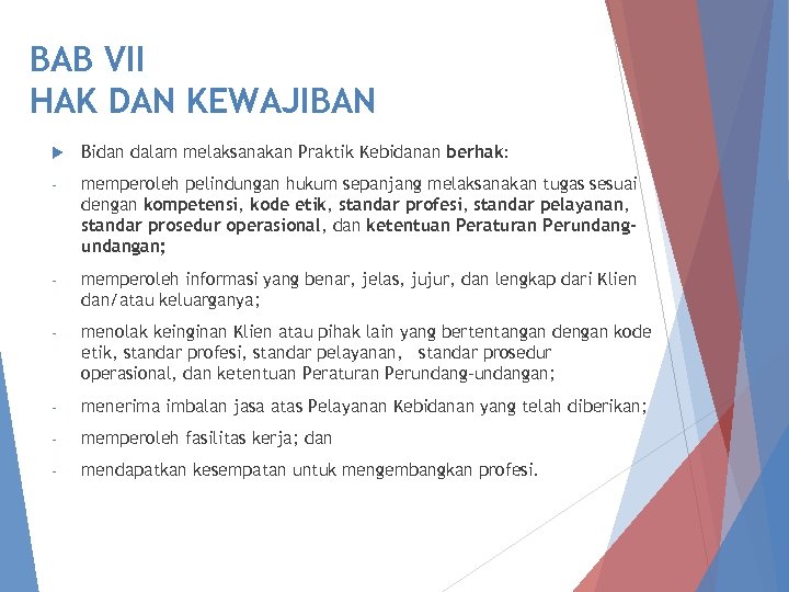 BAB VII HAK DAN KEWAJIBAN Bidan dalam melaksanakan Praktik Kebidanan berhak: - memperoleh pelindungan