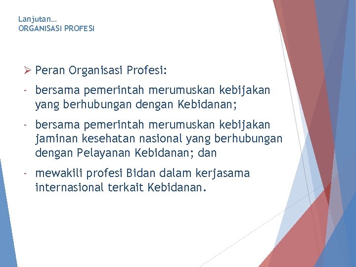 Lanjutan… ORGANISASI PROFESI Ø Peran Organisasi Profesi: - bersama pemerintah merumuskan kebijakan yang berhubungan