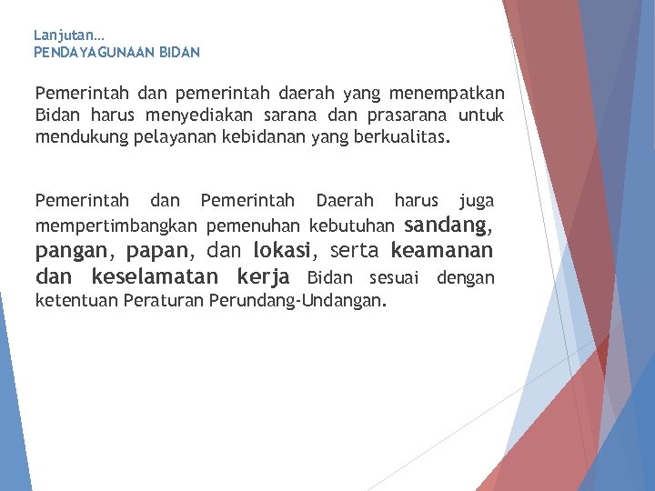 Lanjutan… PENDAYAGUNAAN BIDAN Pemerintah dan pemerintah daerah yang menempatkan Bidan harus menyediakan sarana dan