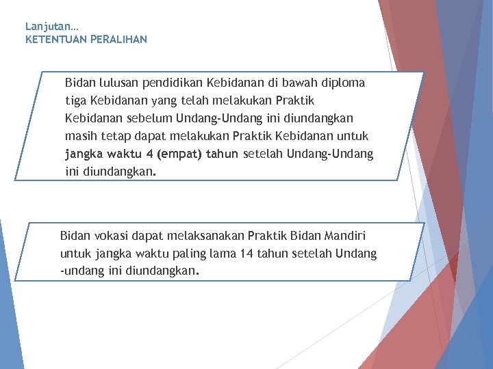 Lanjutan… KETENTUAN PERALIHAN Bidan lulusan pendidikan Kebidanan di bawah diploma tiga Kebidanan yang telah