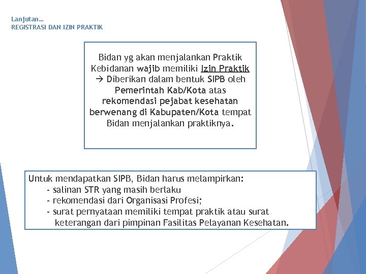 Lanjutan… REGISTRASI DAN IZIN PRAKTIK Bidan yg akan menjalankan Praktik Kebidanan wajib memiliki Izin