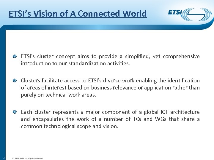 ETSI’s Vision of A Connected World ETSI’s cluster concept aims to provide a simplified,