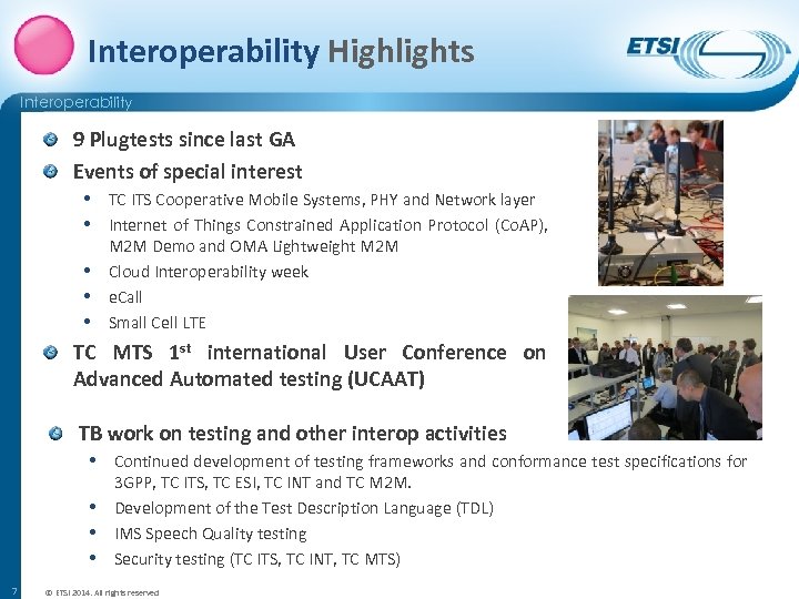 Interoperability Highlights Interoperability 9 Plugtests since last GA Events of special interest • TC