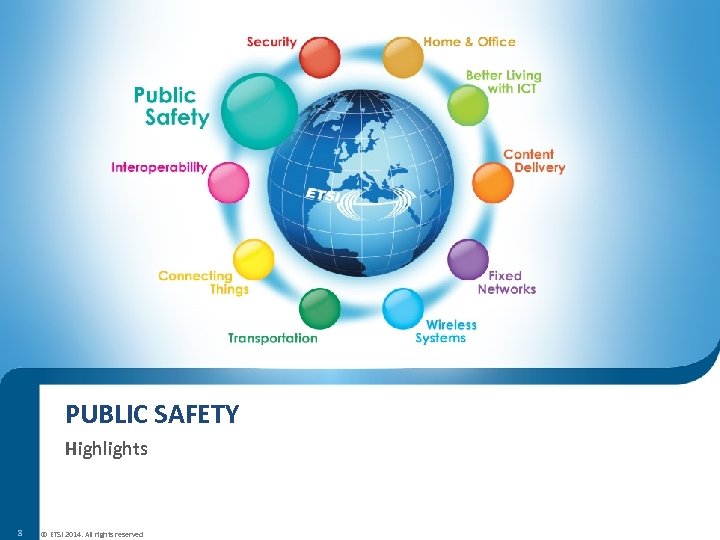 PUBLIC SAFETY Highlights 8 © ETSI 2014. All rights reserved 