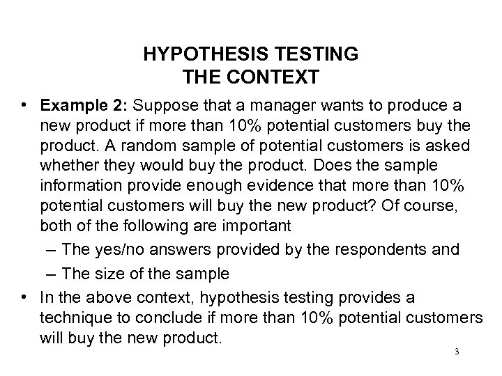 HYPOTHESIS TESTING THE CONTEXT • Example 2: Suppose that a manager wants to produce