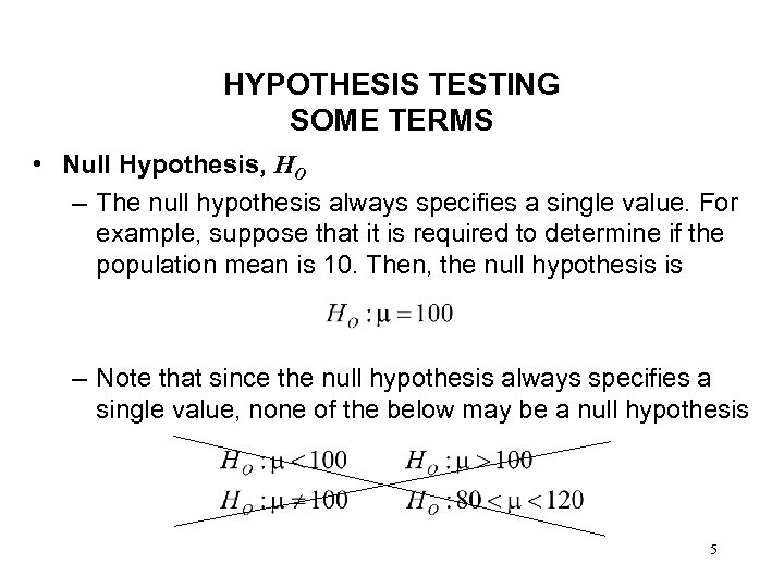 HYPOTHESIS TESTING SOME TERMS • Null Hypothesis, HO – The null hypothesis always specifies