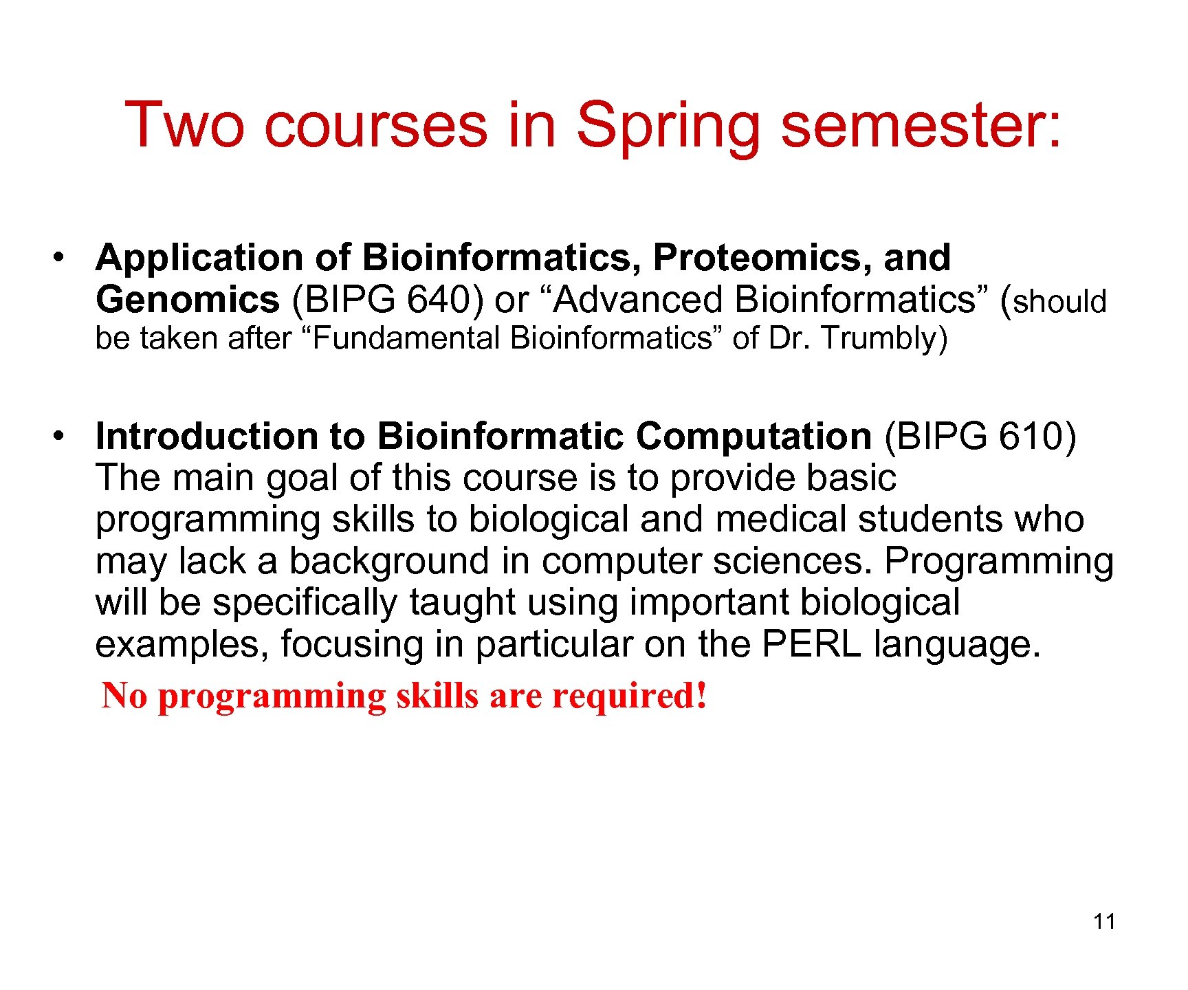 Two courses in Spring semester: • Application of Bioinformatics, Proteomics, and Genomics (BIPG 640)