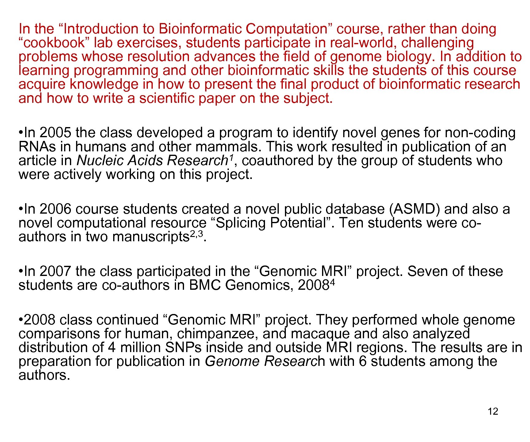 In the “Introduction to Bioinformatic Computation” course, rather than doing “cookbook” lab exercises, students