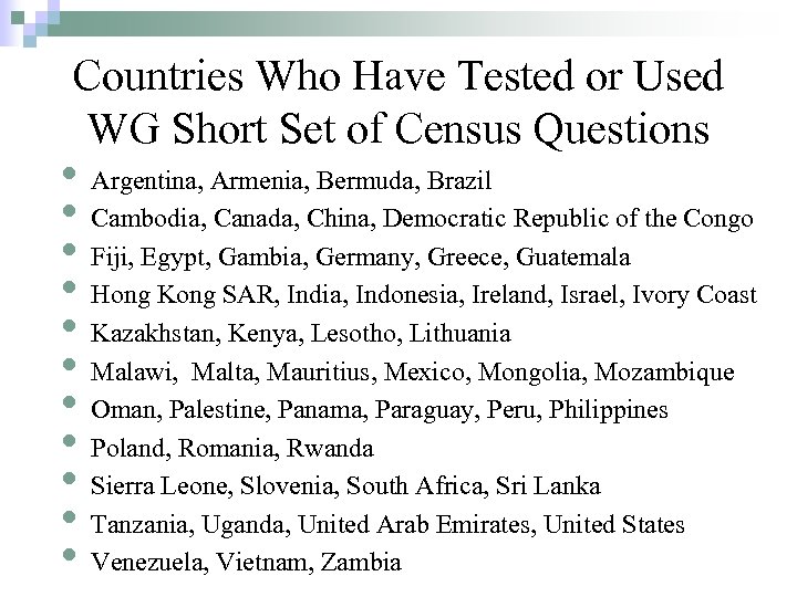 Countries Who Have Tested or Used WG Short Set of Census Questions • Argentina,