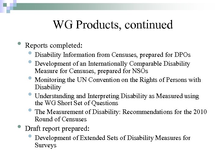 WG Products, continued • Reports completed: • Disability Information from Censuses, prepared for DPOs