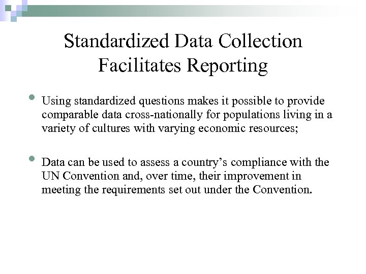 Standardized Data Collection Facilitates Reporting • Using standardized questions makes it possible to provide