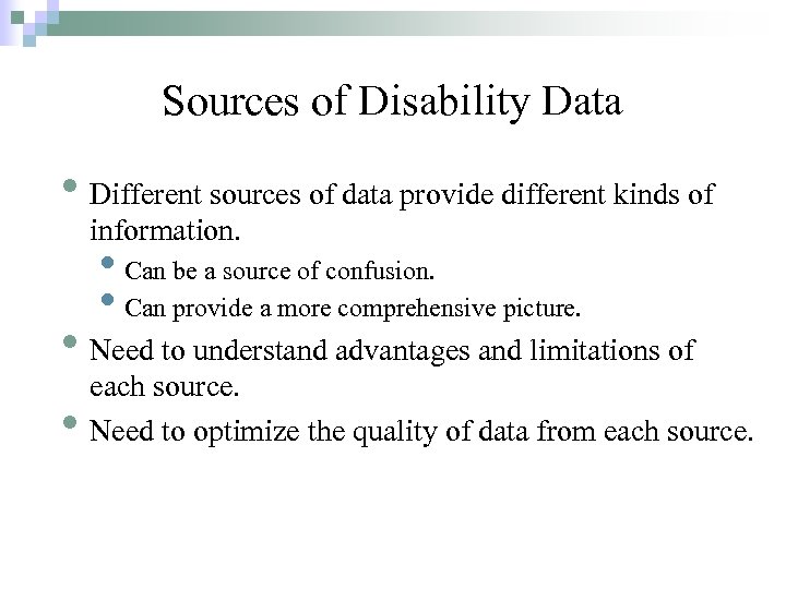 Sources of Disability Data • Different sources of data provide different kinds of information.