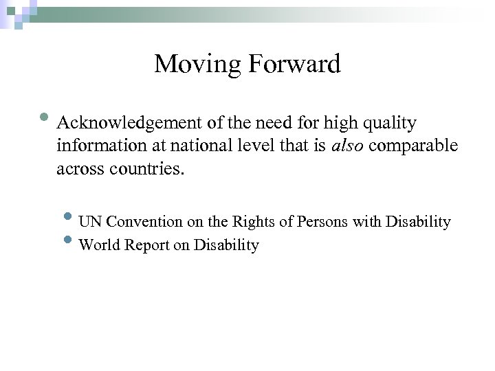 Moving Forward • Acknowledgement of the need for high quality information at national level