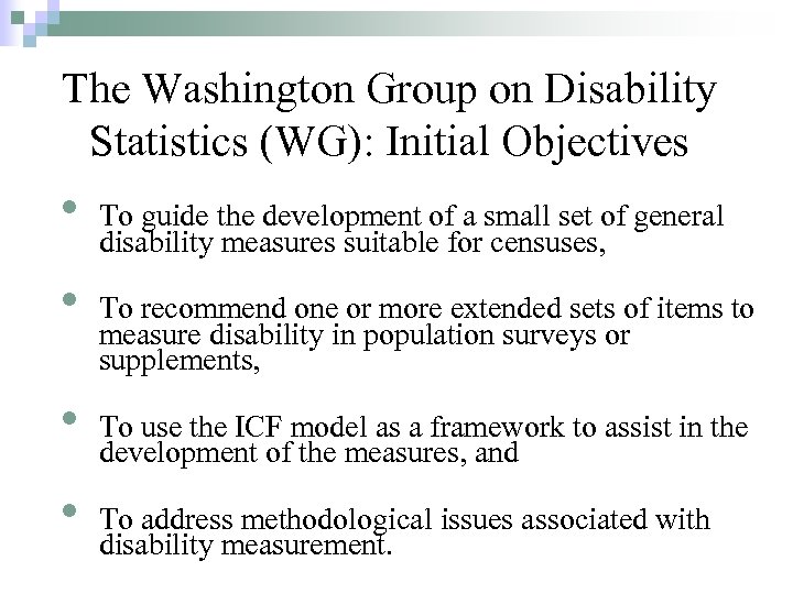 The Washington Group on Disability Statistics (WG): Initial Objectives • • To guide the