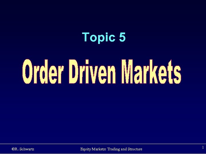 Topic 5 ©R. Schwartz Equity Markets: Trading and Structure 1 