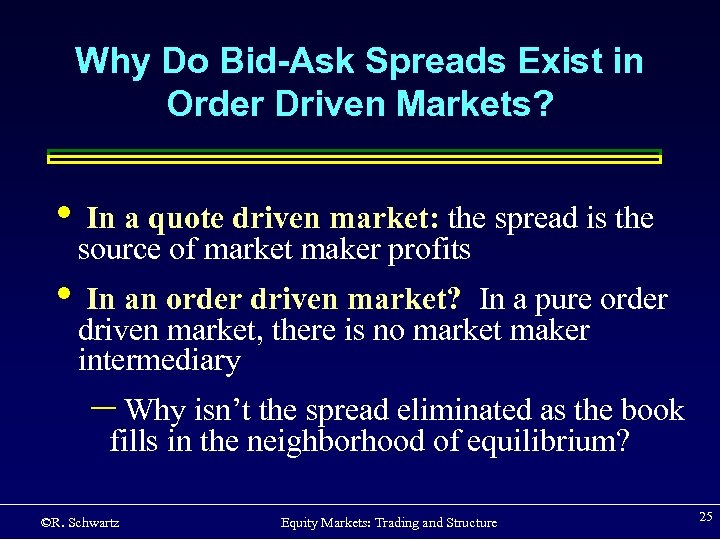 Why Do Bid-Ask Spreads Exist in Order Driven Markets? • In a quote driven