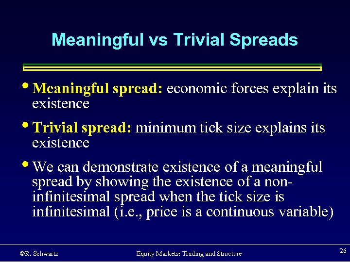 Meaningful vs Trivial Spreads • Meaningful spread: economic forces explain its existence • Trivial