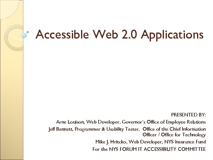 Accessible Web 2. 0 Applications PRESENTED BY: Arne Louison, Web Developer, Governor’s Office of