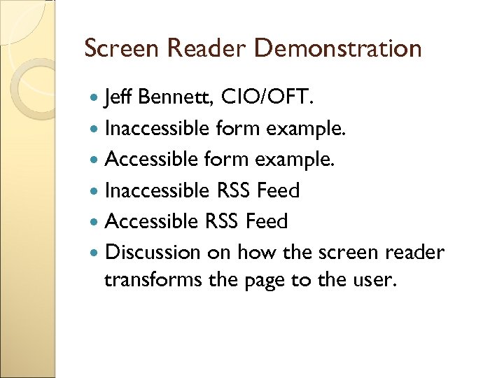 Screen Reader Demonstration Jeff Bennett, CIO/OFT. Inaccessible form example. Accessible form example. Inaccessible RSS