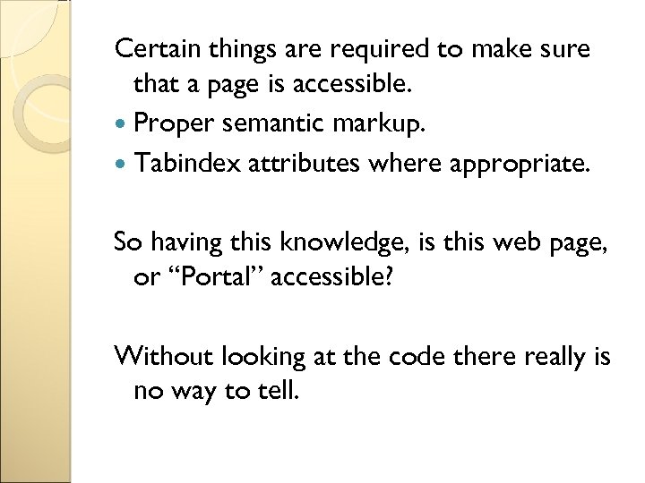 Certain things are required to make sure that a page is accessible. Proper semantic