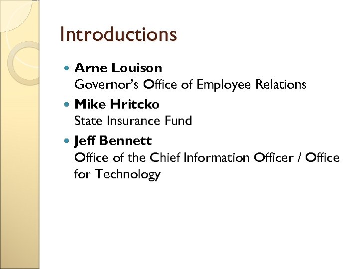 Introductions Arne Louison Governor’s Office of Employee Relations Mike Hritcko State Insurance Fund Jeff