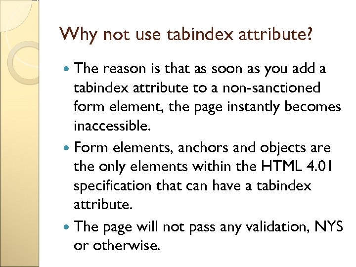 Why not use tabindex attribute? The reason is that as soon as you add