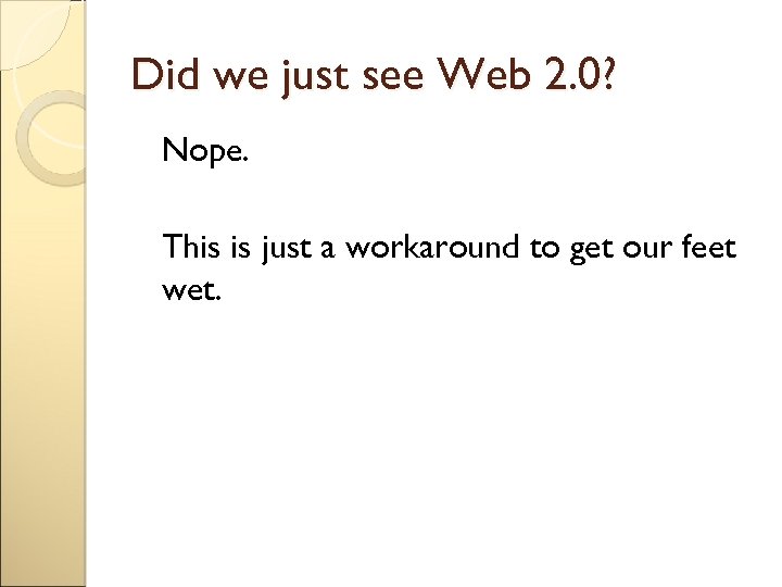 Did we just see Web 2. 0? Nope. This is just a workaround to