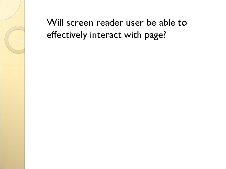 Will screen reader user be able to effectively interact with page? 
