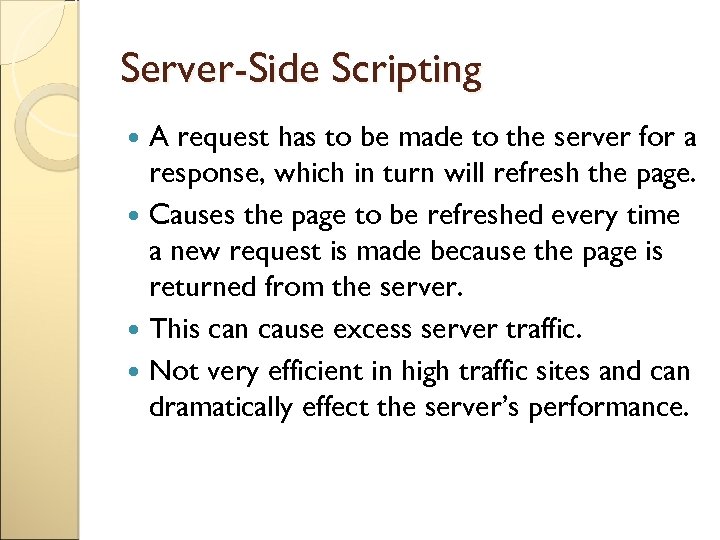Server-Side Scripting A request has to be made to the server for a response,