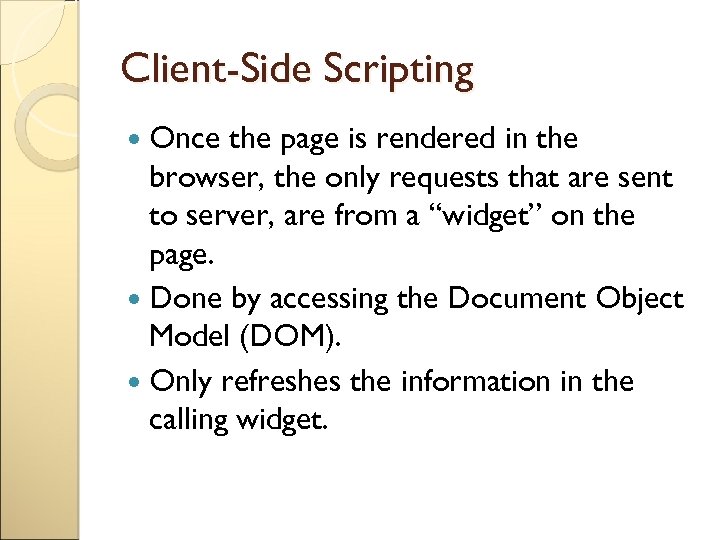 Client-Side Scripting Once the page is rendered in the browser, the only requests that