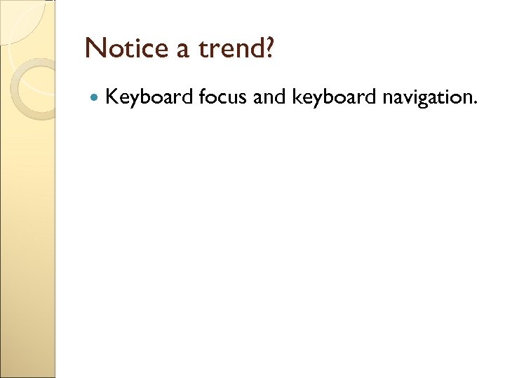 Notice a trend? Keyboard focus and keyboard navigation. 