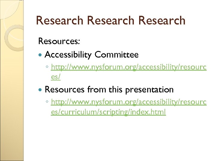 Research Resources: Accessibility Committee ◦ http: //www. nysforum. org/accessibility/resourc es/ Resources from this presentation