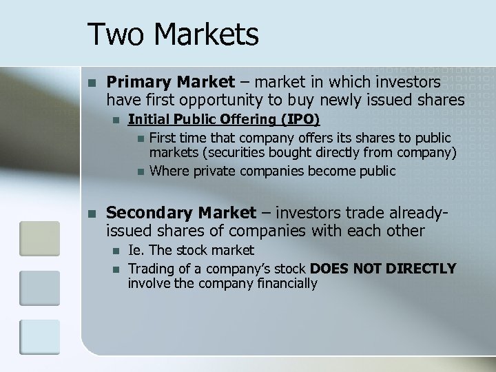 Two Markets n Primary Market – market in which investors have first opportunity to