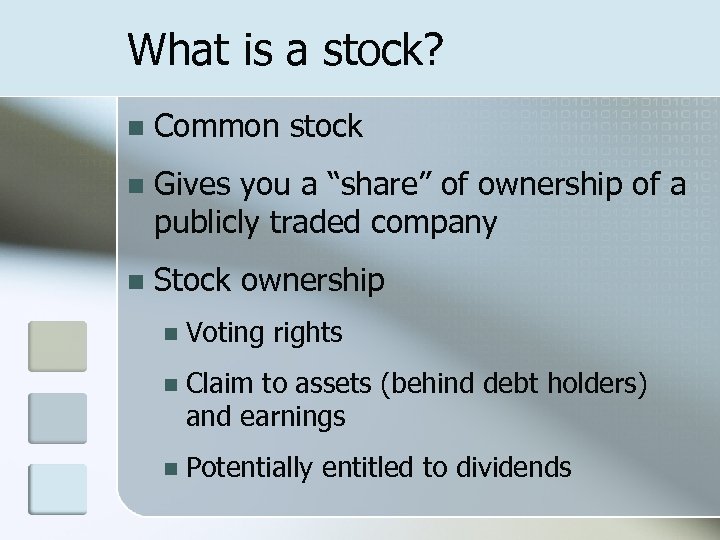 What is a stock? n Common stock n Gives you a “share” of ownership