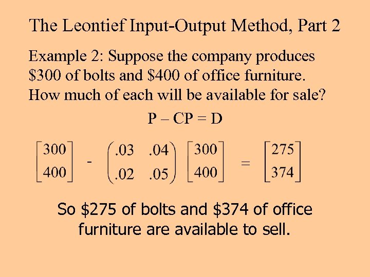 The Leontief Input-Output Method, Part 2 Example 2: Suppose the company produces $300 of