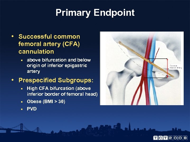 Primary Endpoint • Successful common femoral artery (CFA) cannulation ¡ above bifurcation and below